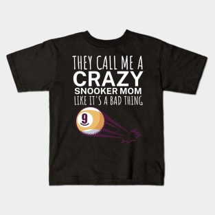 They call me a crazy snooker mom like its a bad thing Kids T-Shirt